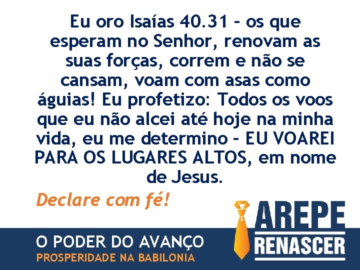 Eu oro Isaías 40. 31 – os que esperam no Senhor, renovam as suas