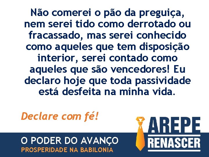 Não comerei o pão da preguiça, nem serei tido como derrotado ou fracassado, mas