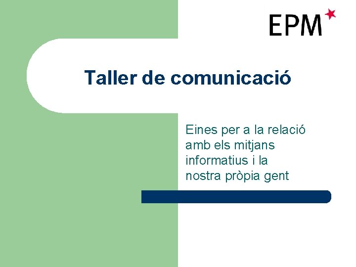 Taller de comunicació Eines per a la relació amb els mitjans informatius i la