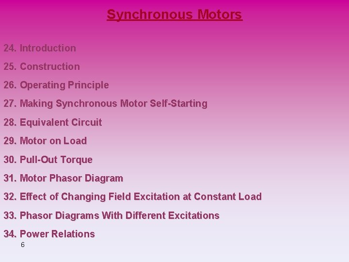 Synchronous Motors 24. Introduction 25. Construction 26. Operating Principle 27. Making Synchronous Motor Self-Starting