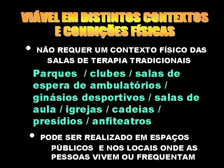  • NÃO REQUER UM CONTEXTO FÍSICO DAS SALAS DE TERAPIA TRADICIONAIS Parques /