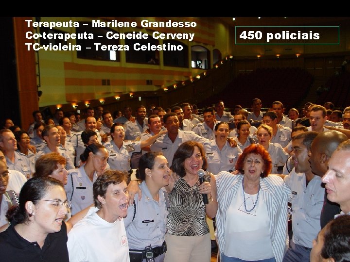 Terapeuta – Marilene Grandesso Co-terapeuta – Ceneide Cerveny TC-violeira – Tereza Celestino Marilene Grandesso