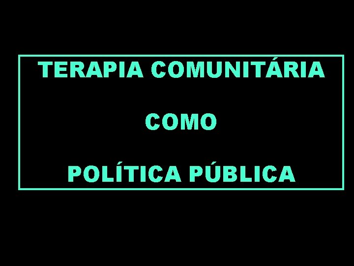 TERAPIA COMUNITÁRIA COMO POLÍTICA PÚBLICA 