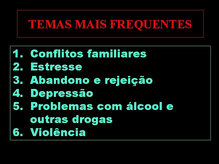 TEMAS MAIS FREQUENTES 1. 2. 3. 4. 5. Conflitos familiares Estresse Abandono e rejeição