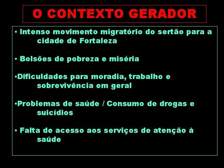 O CONTEXTO GERADOR • Intenso movimento migratório do sertão para a cidade de Fortaleza