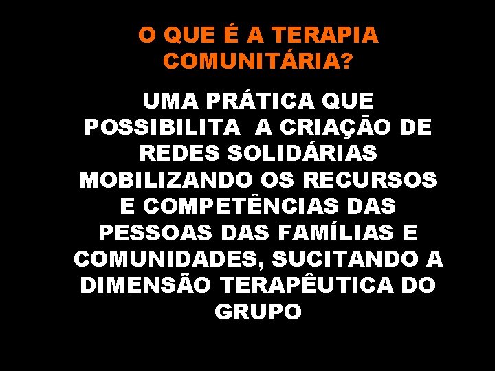 O QUE É A TERAPIA COMUNITÁRIA? UMA PRÁTICA QUE POSSIBILITA A CRIAÇÃO DE REDES