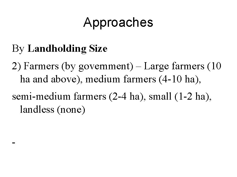 Approaches By Landholding Size 2) Farmers (by government) – Large farmers (10 ha and