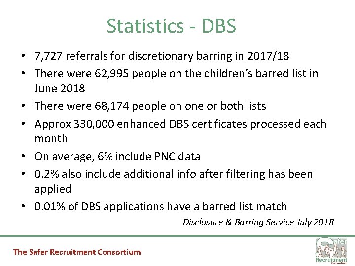 Statistics - DBS • 7, 727 referrals for discretionary barring in 2017/18 • There