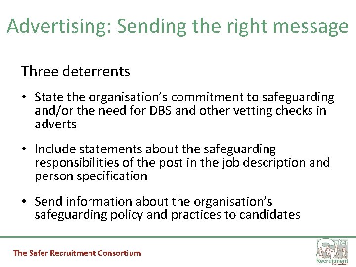 Advertising: Sending the right message Three deterrents • State the organisation’s commitment to safeguarding