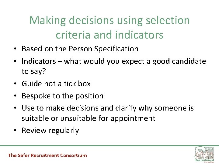 Making decisions using selection criteria and indicators • Based on the Person Specification •