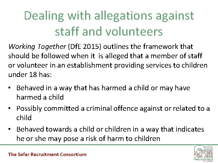 Dealing with allegations against staff and volunteers Working Together (Df. E 2015) outlines the