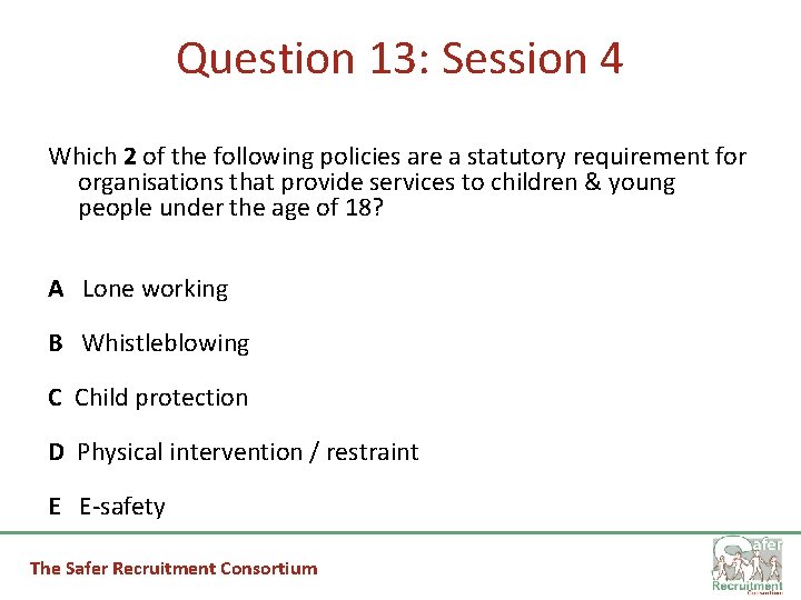 Question 13: Session 4 Which 2 of the following policies are a statutory requirement