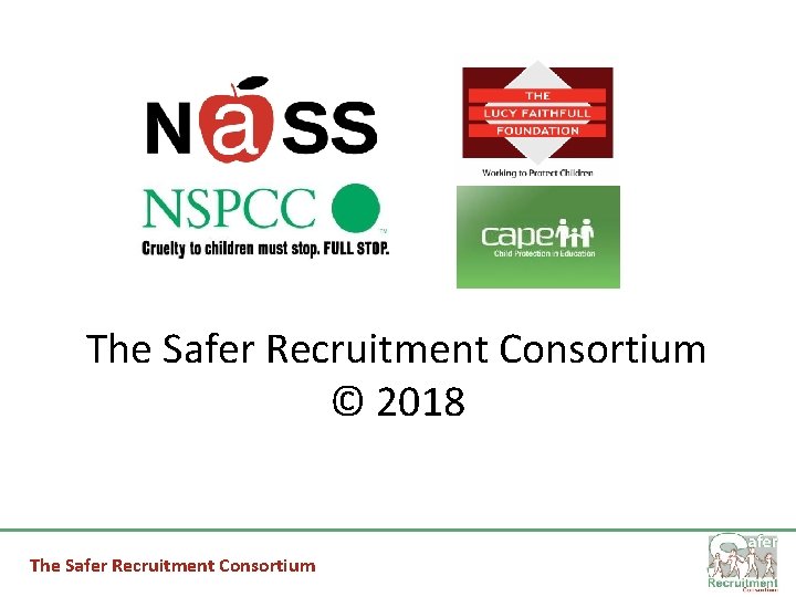 The Safer Recruitment Consortium © 2018 The Safer Recruitment Consortium 