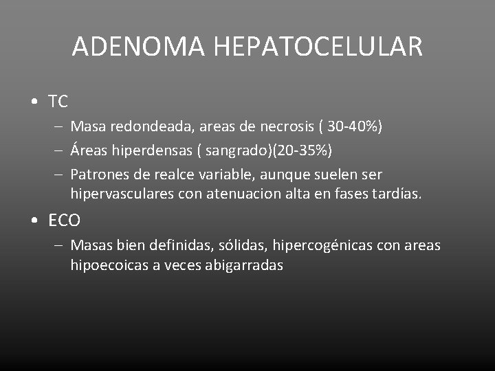 ADENOMA HEPATOCELULAR • TC – Masa redondeada, areas de necrosis ( 30 -40%) –