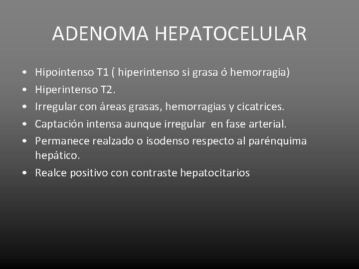 ADENOMA HEPATOCELULAR • • • Hipointenso T 1 ( hiperintenso si grasa ó hemorragia)