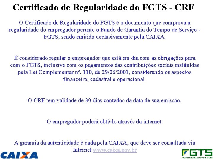 Certificado de Regularidade do FGTS - CRF O Certificado de Regularidade do FGTS é