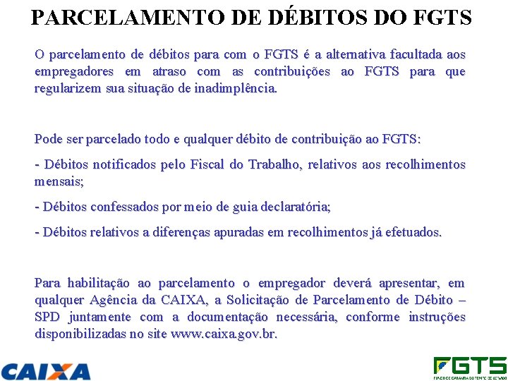 PARCELAMENTO DE DÉBITOS DO FGTS O parcelamento de débitos para com o FGTS é