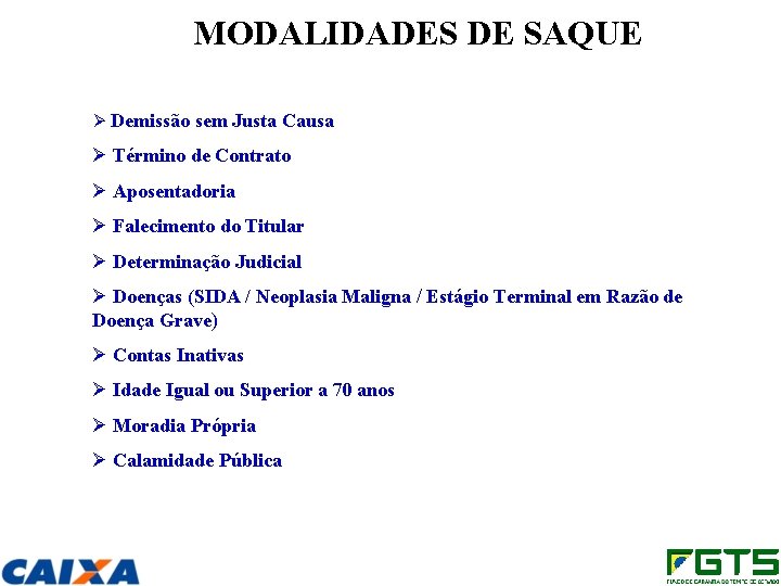 MODALIDADES DE SAQUE Ø Demissão sem Justa Causa Ø Término de Contrato Ø Aposentadoria