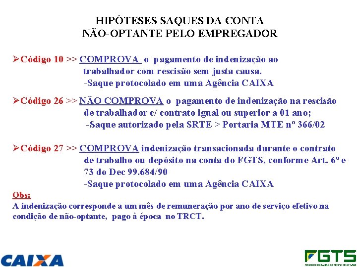 HIPÓTESES SAQUES DA CONTA NÃO-OPTANTE PELO EMPREGADOR ØCódigo 10 >> COMPROVA o pagamento de