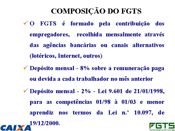 COMPOSIÇÃO DO FGTS ü O FGTS é formado pela contribuição dos empregadores, recolhida mensalmente