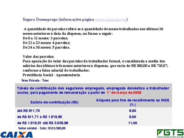 Seguro Desemprego (informações página www. caixa. gov. br) A quantidade de parcelas refere-se à