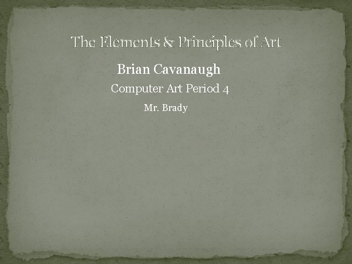 The Elements & Principles of Art Brian Cavanaugh Computer Art Period 4 Mr. Brady