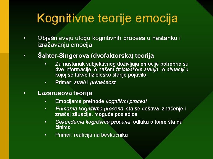 Kognitivne teorije emocija • Objašnjavaju ulogu kognitivnih procesa u nastanku i izražavanju emocija •