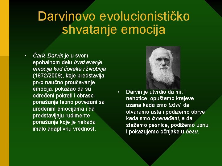 Darvinovo evolucionističko shvatanje emocija • Čarls Darvin je u svom epohalnom delu Izražavanje emocija