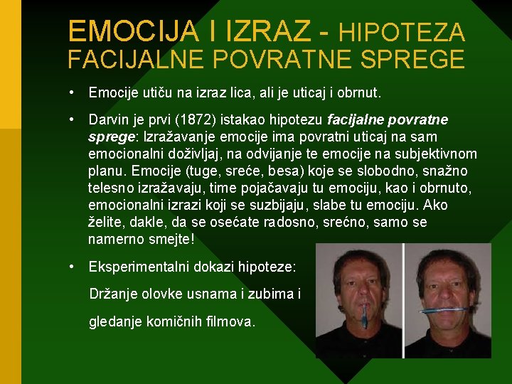 EMOCIJA I IZRAZ - HIPOTEZA FACIJALNE POVRATNE SPREGE • Emocije utiču na izraz lica,