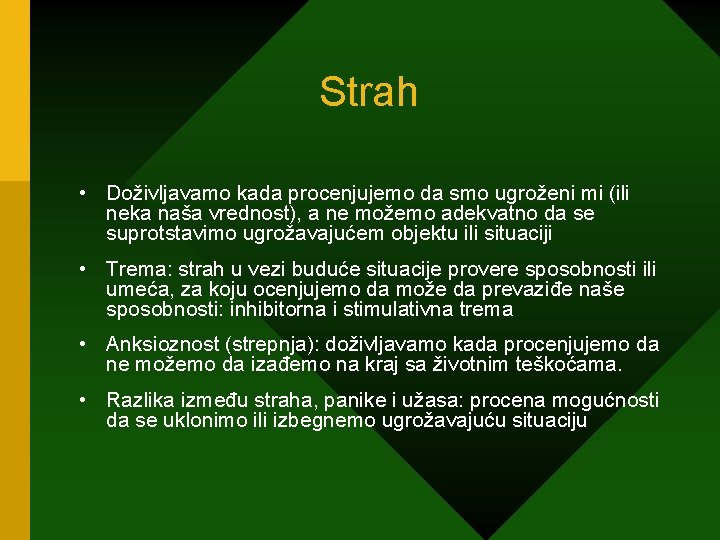 Strah • Doživljavamo kada procenjujemo da smo ugroženi mi (ili neka naša vrednost), a