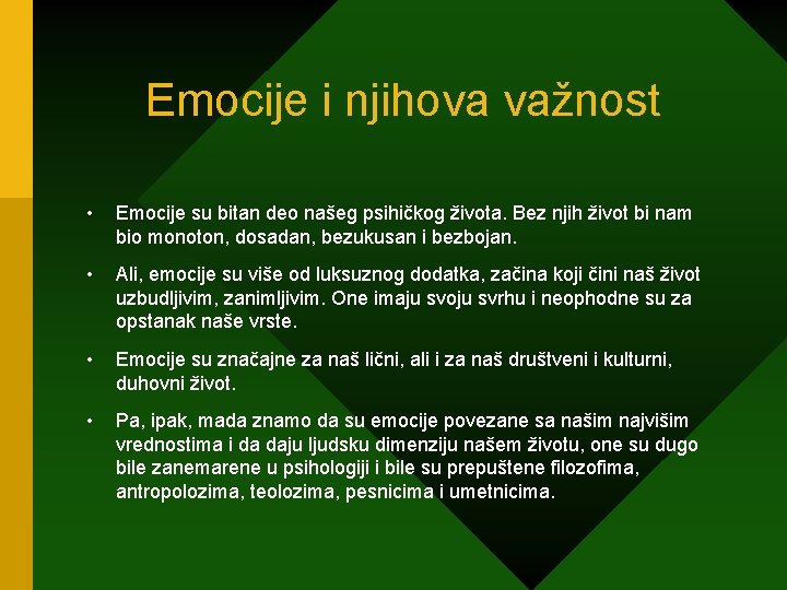 Emocije i njihova važnost • Emocije su bitan deo našeg psihičkog života. Bez njih