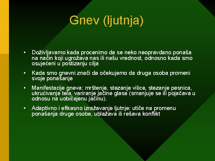 Gnev (ljutnja) • Doživljavamo kada procenimo da se neko neopravdano ponaša na način koji