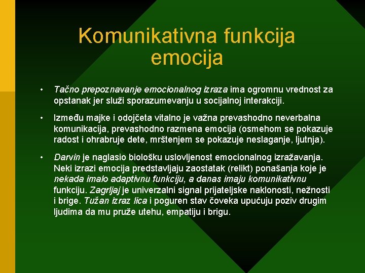 Komunikativna funkcija emocija • Tačno prepoznavanje emocionalnog izraza ima ogromnu vrednost za opstanak jer