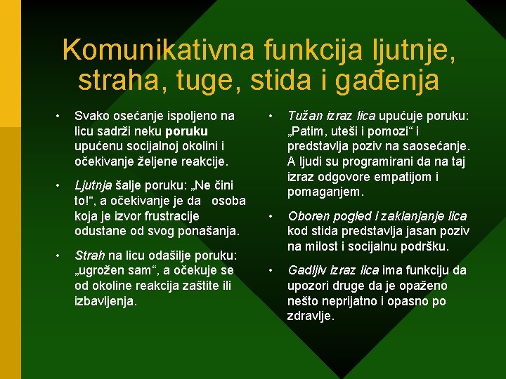 Komunikativna funkcija ljutnje, straha, tuge, stida i gađenja • Svako osećanje ispoljeno na licu