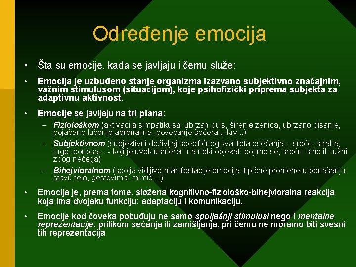 Određenje emocija • Šta su emocije, kada se javljaju i čemu služe: • Emocija