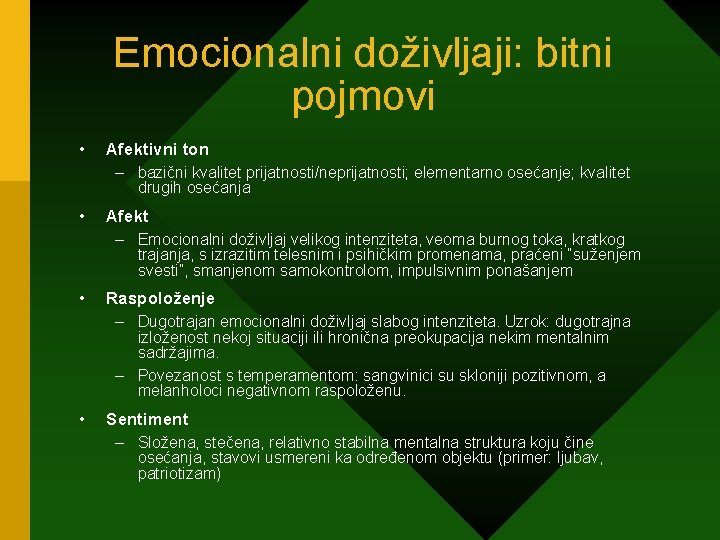 Emocionalni doživljaji: bitni pojmovi • Afektivni ton – bazični kvalitet prijatnosti/neprijatnosti; elementarno osećanje; kvalitet