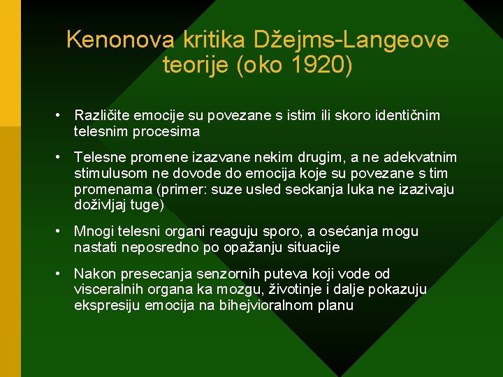 Kenonova kritika Džejms-Langeove teorije (oko 1920) • Različite emocije su povezane s istim ili
