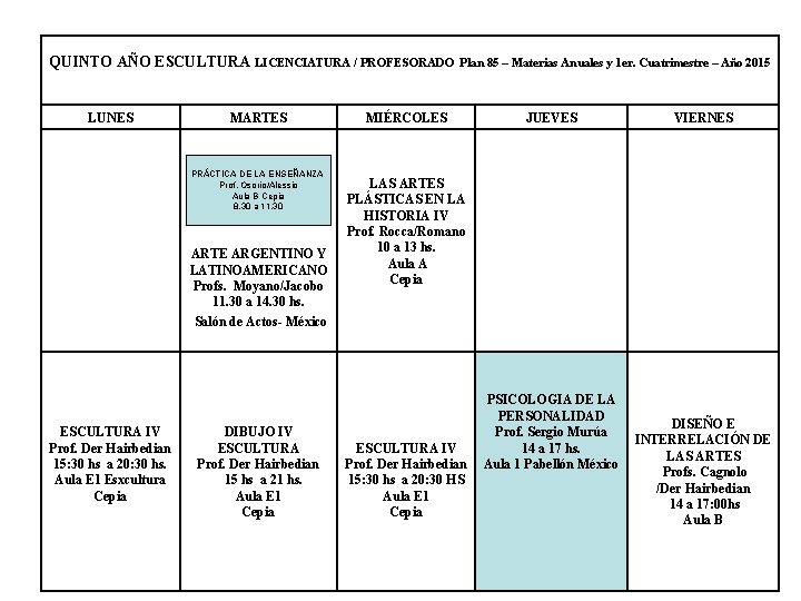 QUINTO AÑO ESCULTURA LICENCIATURA / PROFESORADO LUNES MARTES PRÁCTICA DE LA ENSEÑANZA Prof. Osorio/Alessio