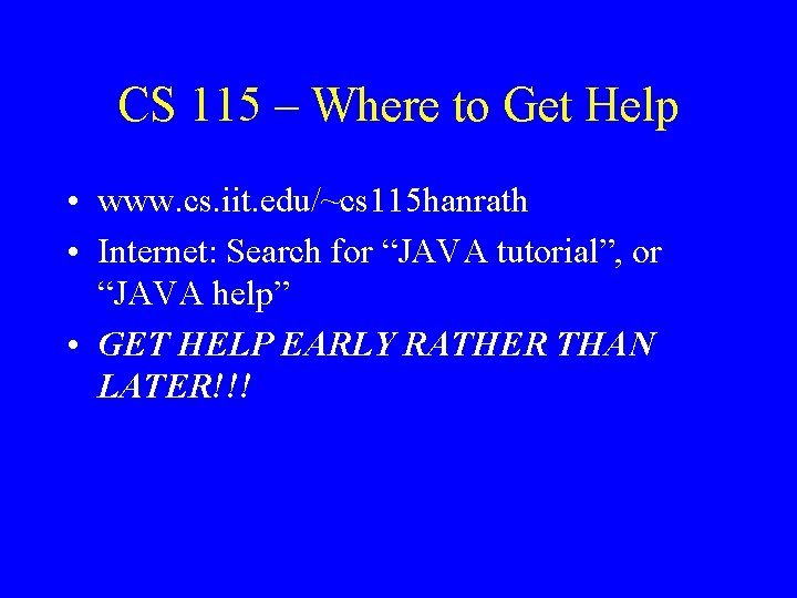 CS 115 – Where to Get Help • www. cs. iit. edu/~cs 115 hanrath