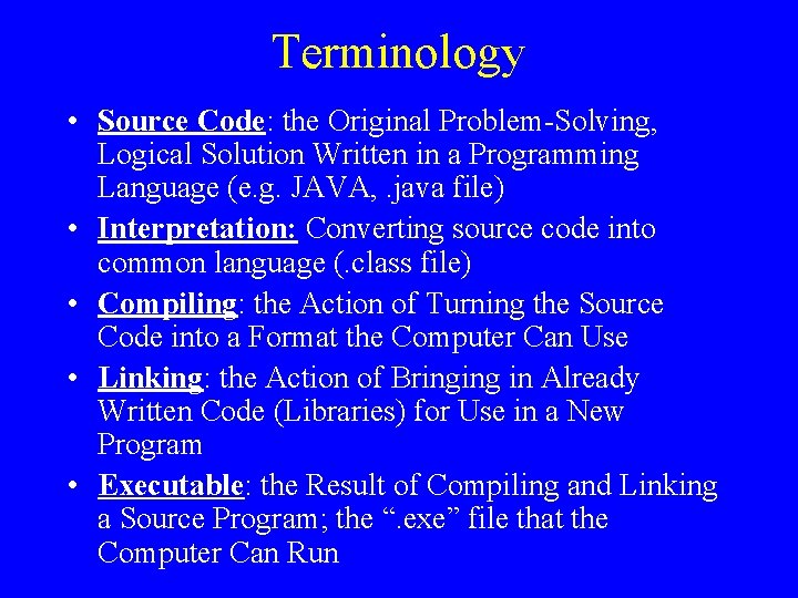 Terminology • Source Code: the Original Problem-Solving, Logical Solution Written in a Programming Language
