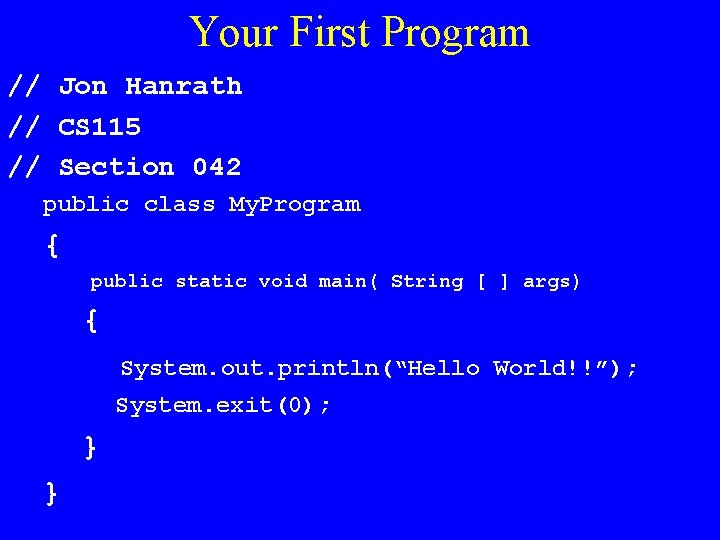 Your First Program // Jon Hanrath // CS 115 // Section 042 public class