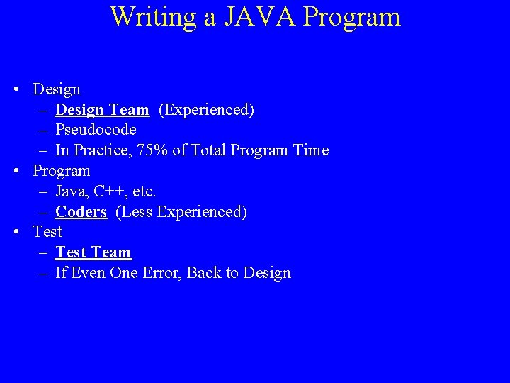 Writing a JAVA Program • Design – Design Team (Experienced) – Pseudocode – In