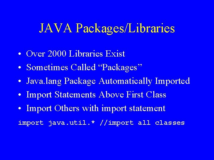 JAVA Packages/Libraries • • • Over 2000 Libraries Exist Sometimes Called “Packages” Java. lang