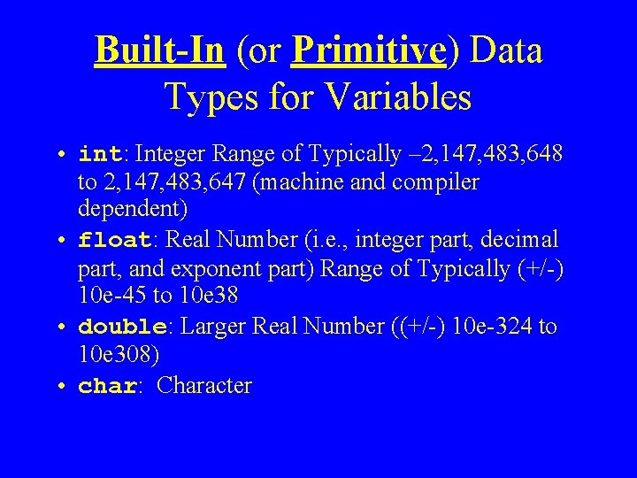 Built-In (or Primitive) Data Types for Variables • int: Integer Range of Typically –