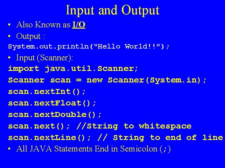 Input and Output • Also Known as I/O • Output : System. out. println(“Hello