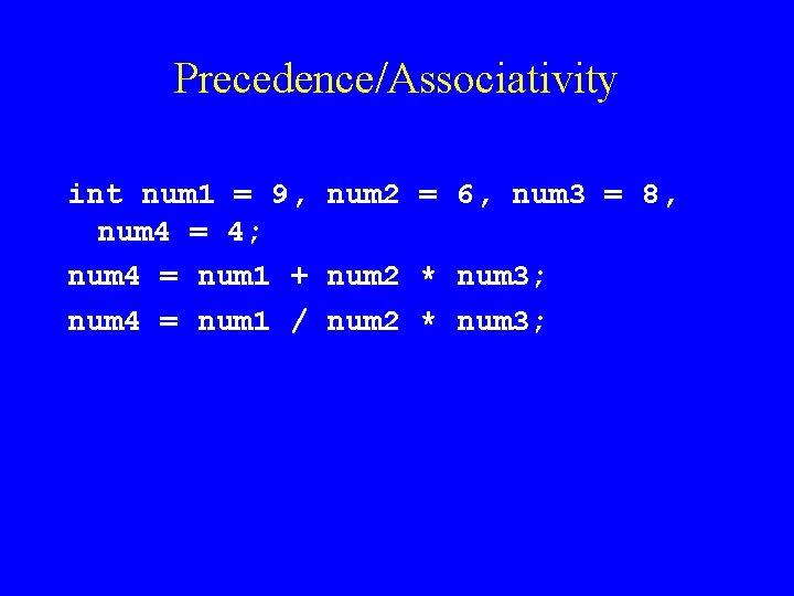 Precedence/Associativity int num 1 = 9, num 2 = 6, num 3 = 8,