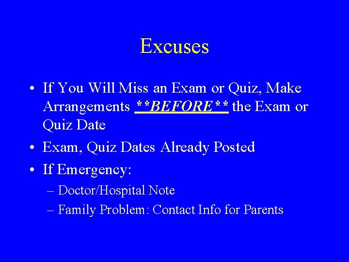 Excuses • If You Will Miss an Exam or Quiz, Make Arrangements **BEFORE** the