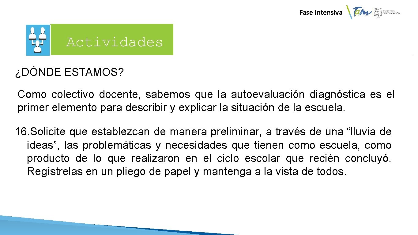  Fase Intensiva Actividades ¿DÓNDE ESTAMOS? Como colectivo docente, sabemos que la autoevaluación diagnóstica