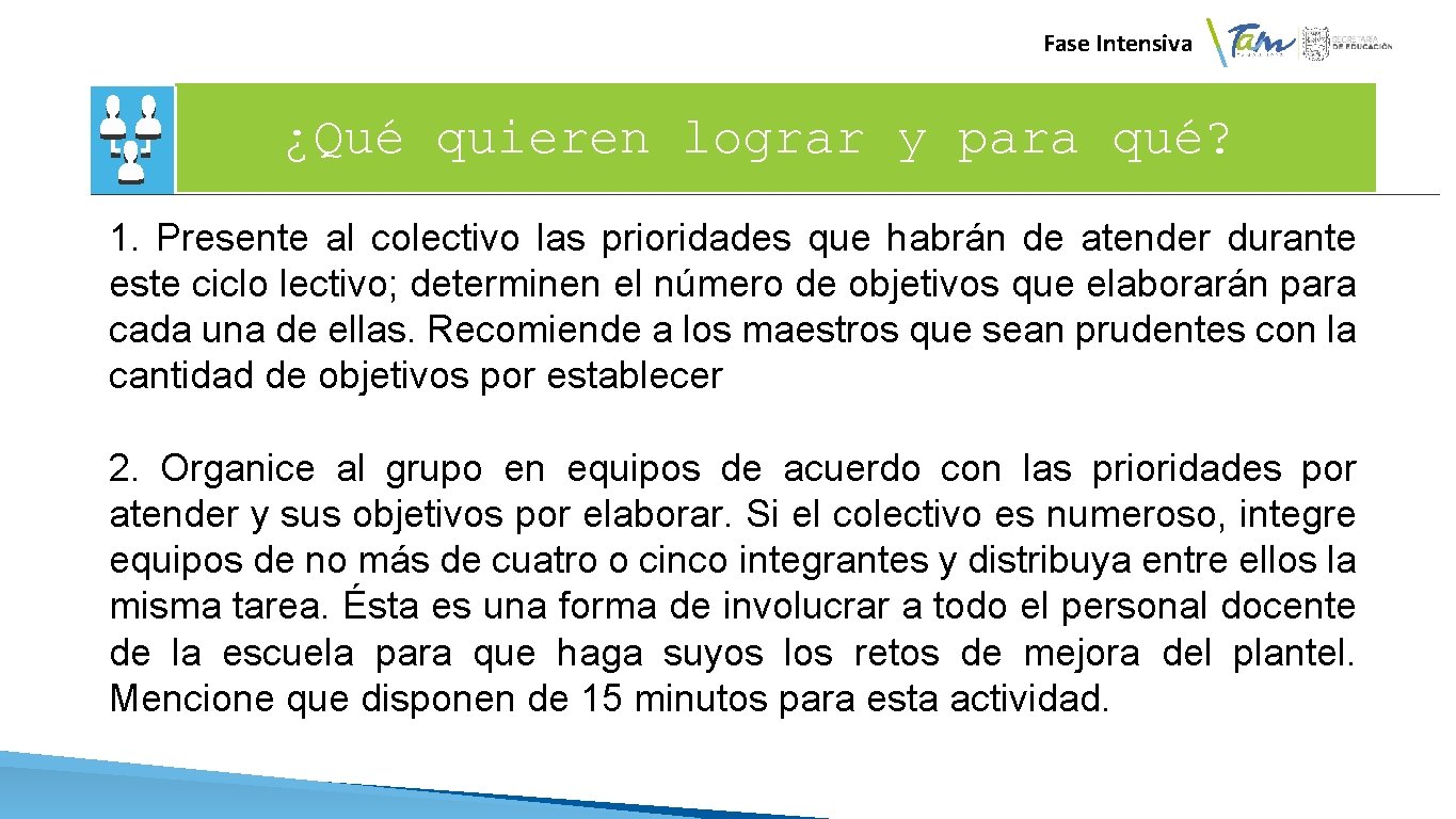  Fase Intensiva ¿Qué quieren lograr y para qué? 1. Presente al colectivo las