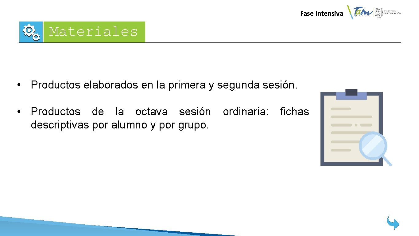Fase Intensiva Materiales • Productos elaborados en la primera y segunda sesión. • Productos Fase Intensiva Materiales • Productos elaborados en la primera y segunda sesión. • Productos